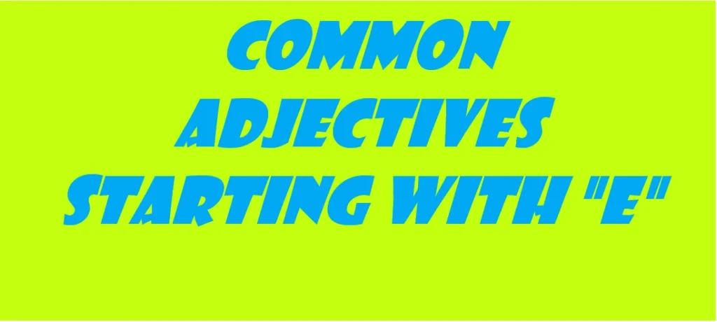 Common adjectives starting with E
