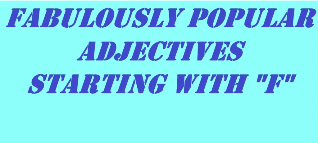 Fabulously popular adjectives starting with F