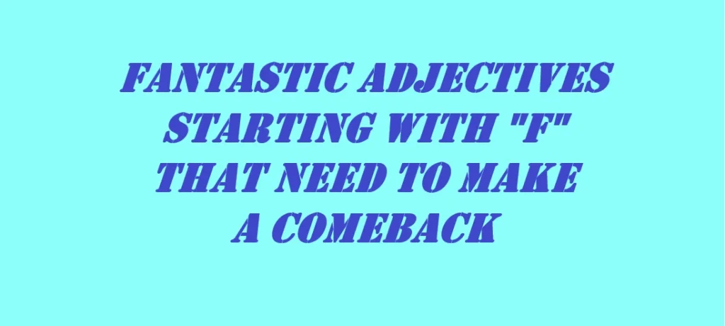 Fantastic adjectives starting with F