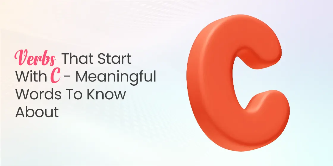 Verbs that Start with C- Meaningful Words to Know About